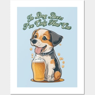 In Dog Beers I've Only Had One Posters and Art